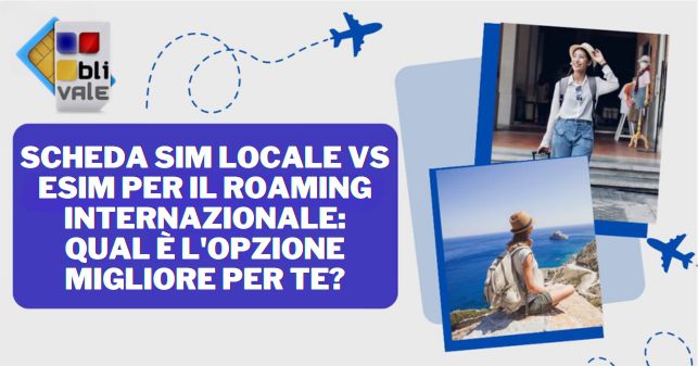 blivale_image_it_Scheda SIM locale vs eSIM_643x337 Scheda SIM locale vs. eSIM per il roaming internazionale: qual è l'opzione migliore per te?
